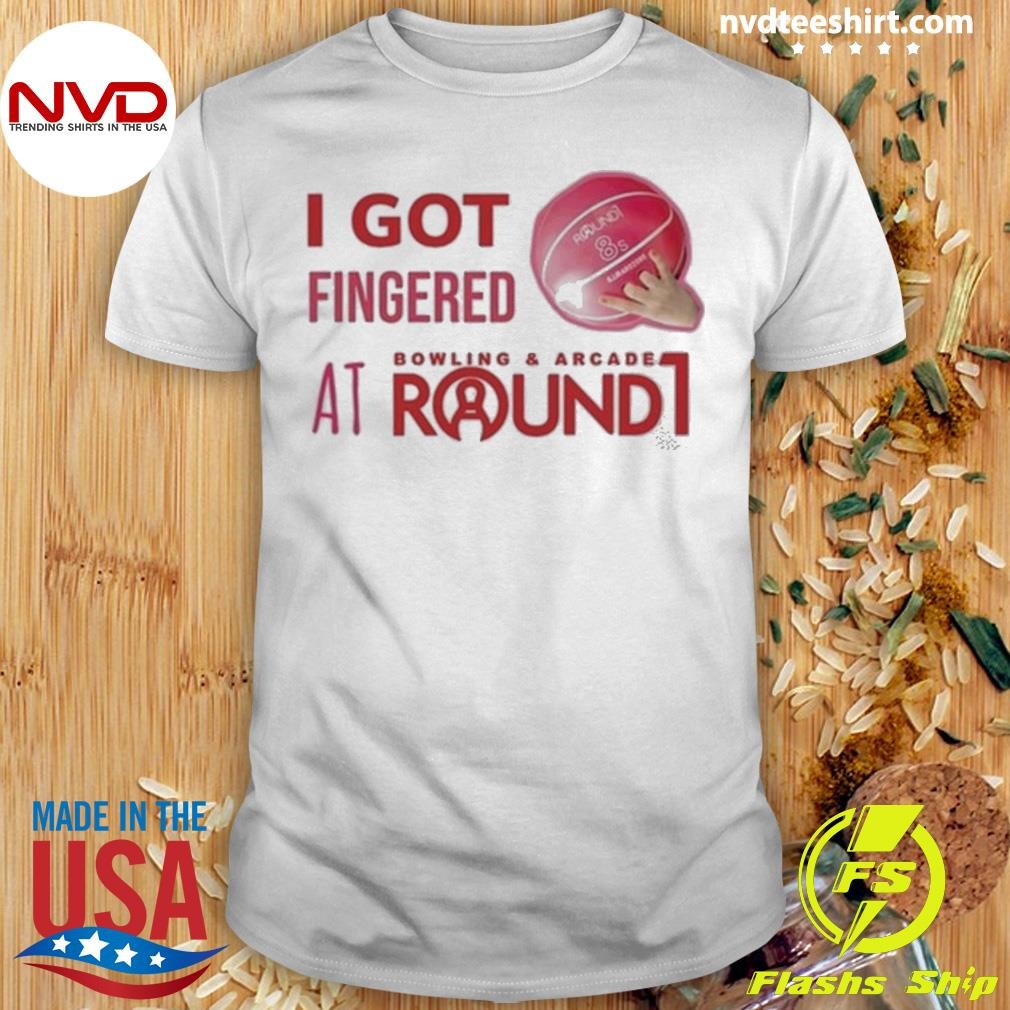 I Got Fingered Bowling & Arcade At Round1 2024 Shirt