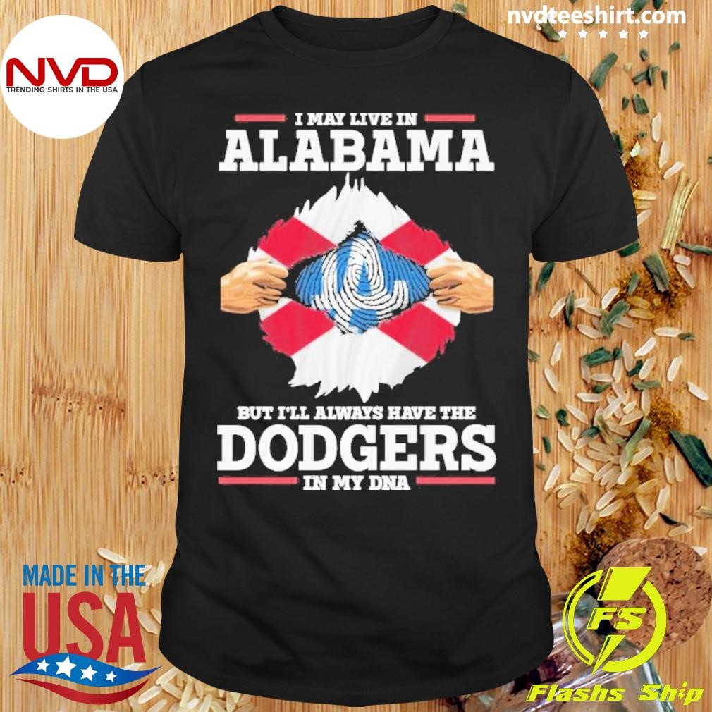 I Live In Alabama But I’ll Always Have The Los Angeles Dodgers In My Dna Shirt