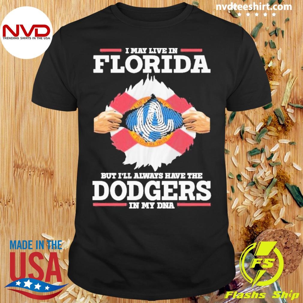 I Live In Florida But I’ll Always Have The Los Angeles Dodgers In My Dna Shirt