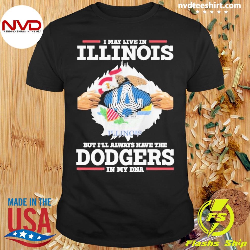 I Live In Illinois But I’ll Always Have The Los Angeles Dodgers In My Dna Shirt