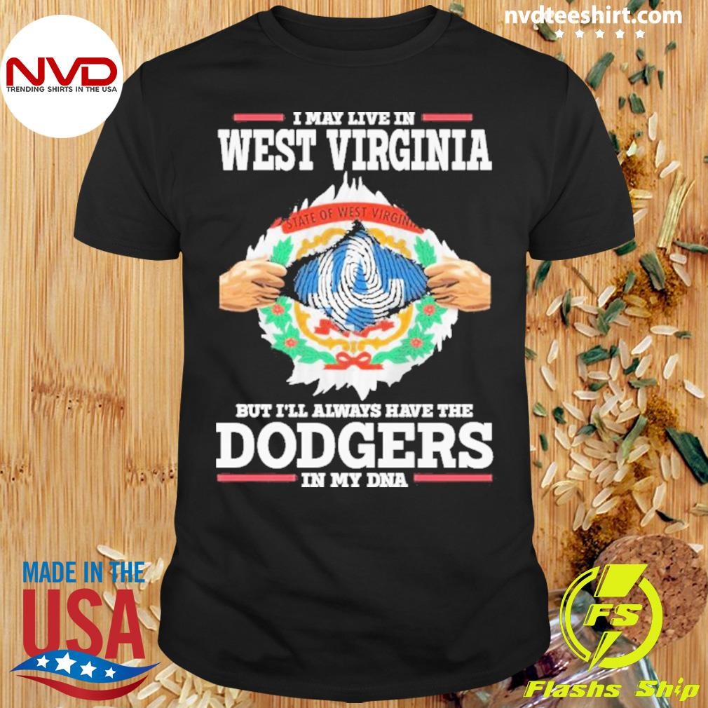 I Live In West Virginia But I’ll Always Have The Los Angeles Dodgers In My Dna Shirt