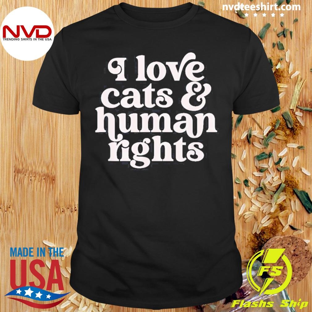 I Love Cats And Human Rights 2024 Shirt