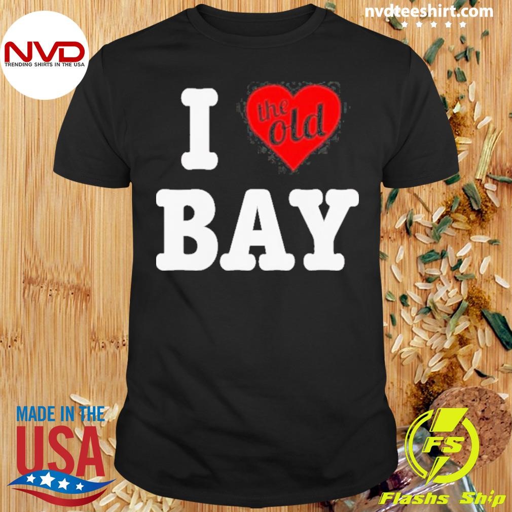 I Love The Old Bay Shirt