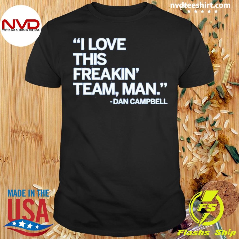 I Love This Freakin’ Team Man Dan Campbell Shirt