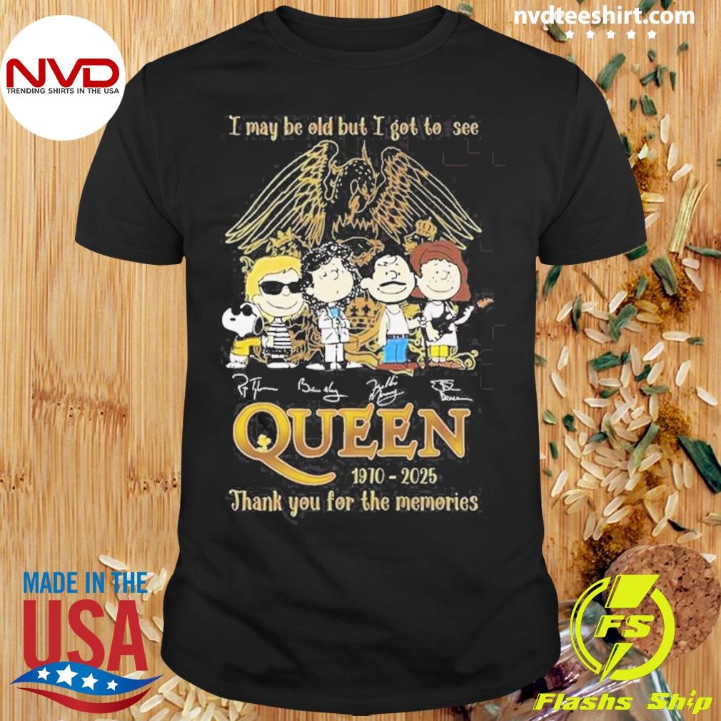 I May Be Old But I Got To See Queen 1970-2025 Thank You For The Memories Signatures Shirt