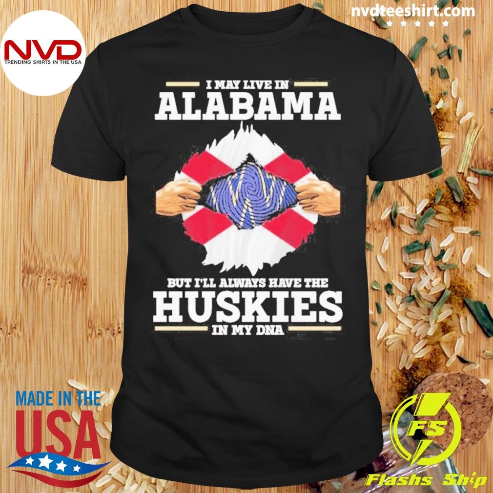 I May Live In Alabama But I’ll Always Have The Washington Huskies In My Dna Shirt