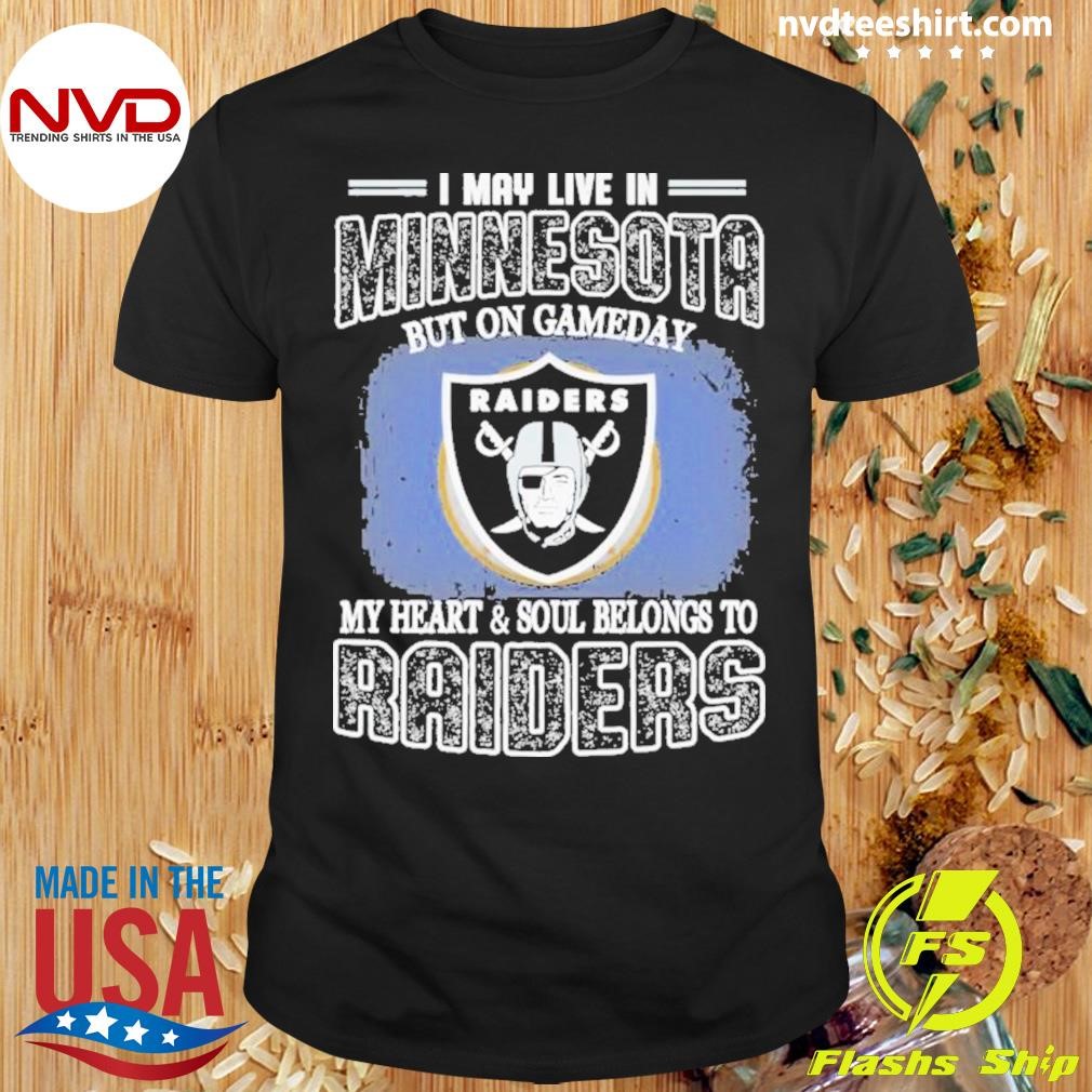 I May Live In Minnesota But On Gameday My Heart & Soul Belong To Las Vegas Raiders Shirt