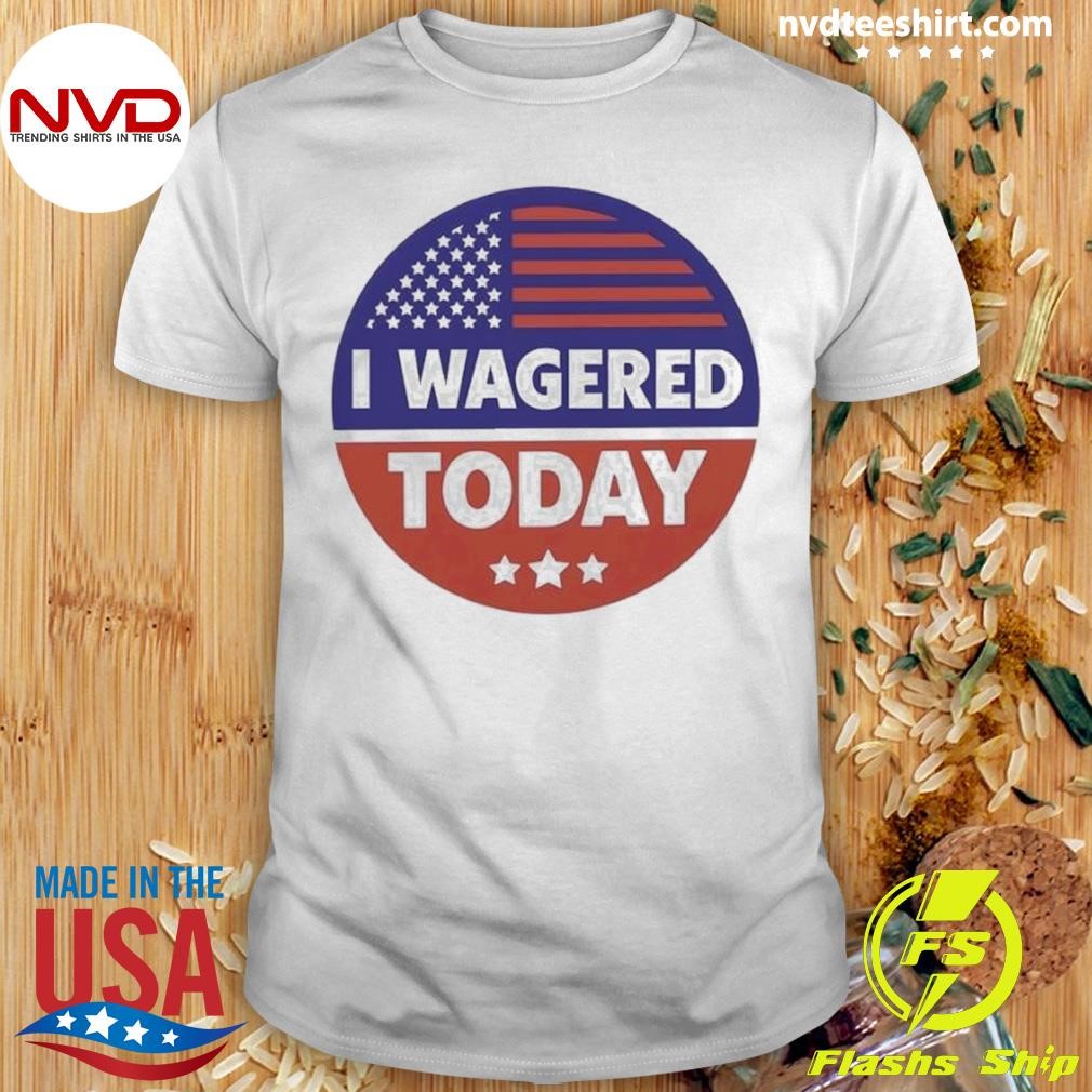 I Wagered Today Sports Gambling Podcast Shirt