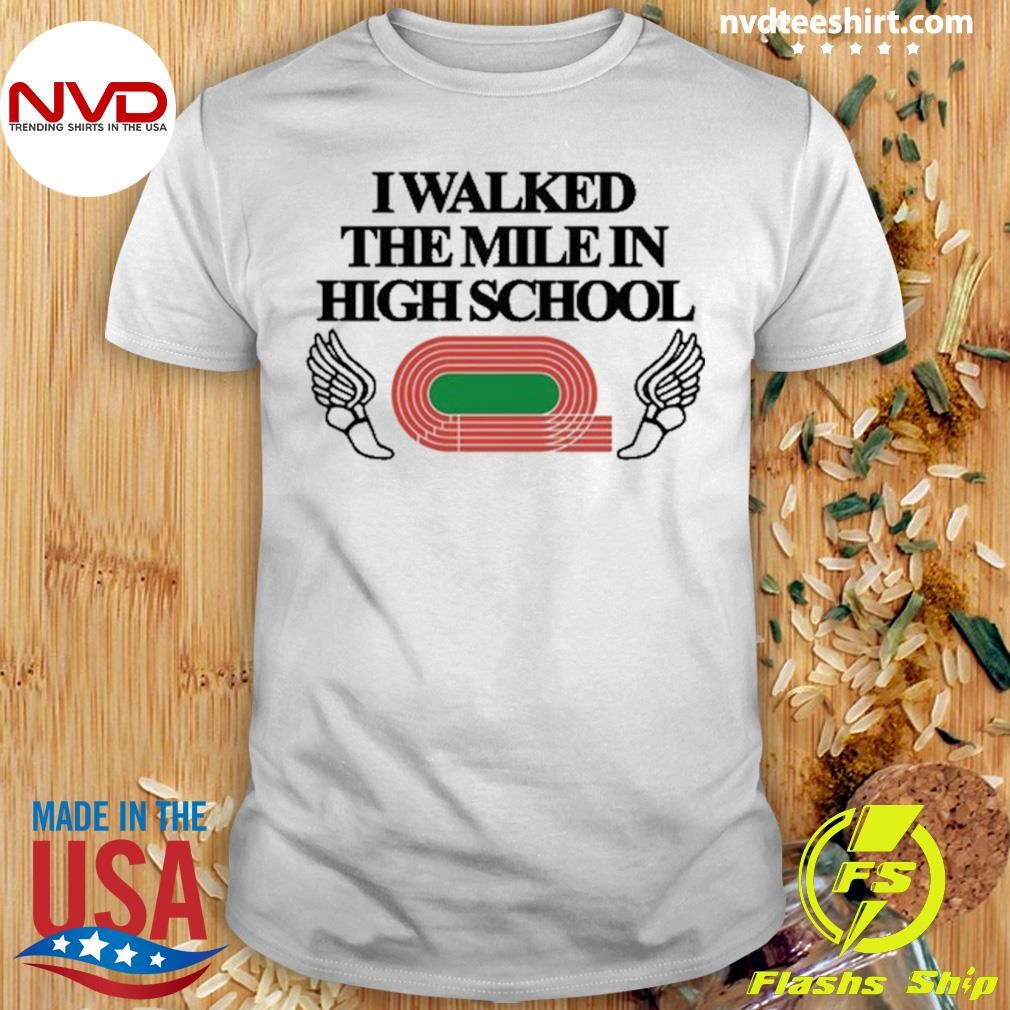 I Walked The Mile In High School 2024 Shirt