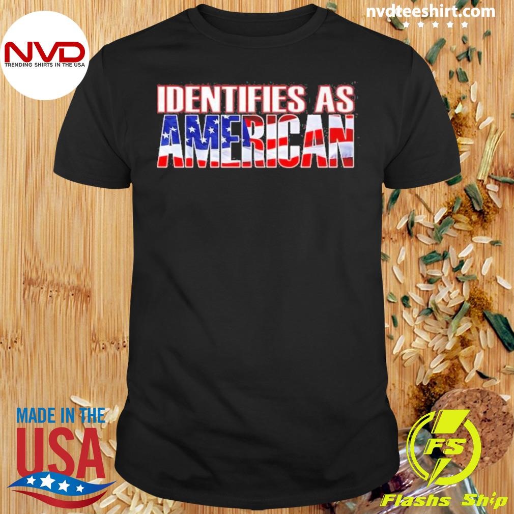 Identifies As American 2024 Shirt