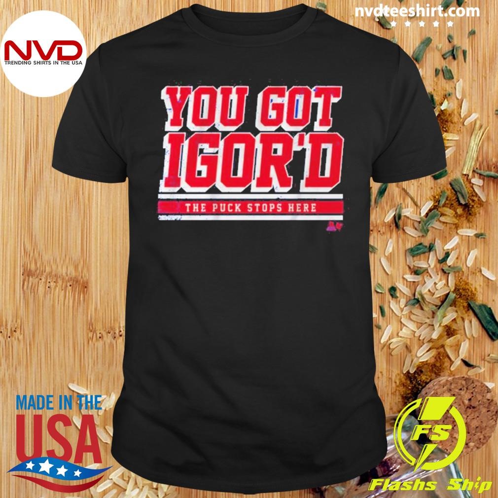 Igor Shesterkin You Got Igor’d Shirt