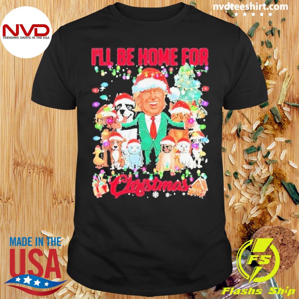 Ill Be Home For Christmas Funny Trump Pets Dog Cat Xmas Shirt