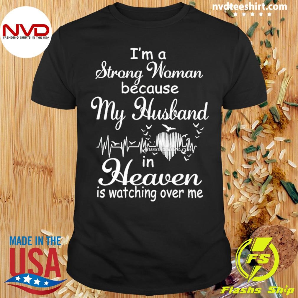 I’m A Strong Woman Because My Husband In Heaven Is Watching Over Me Shirt