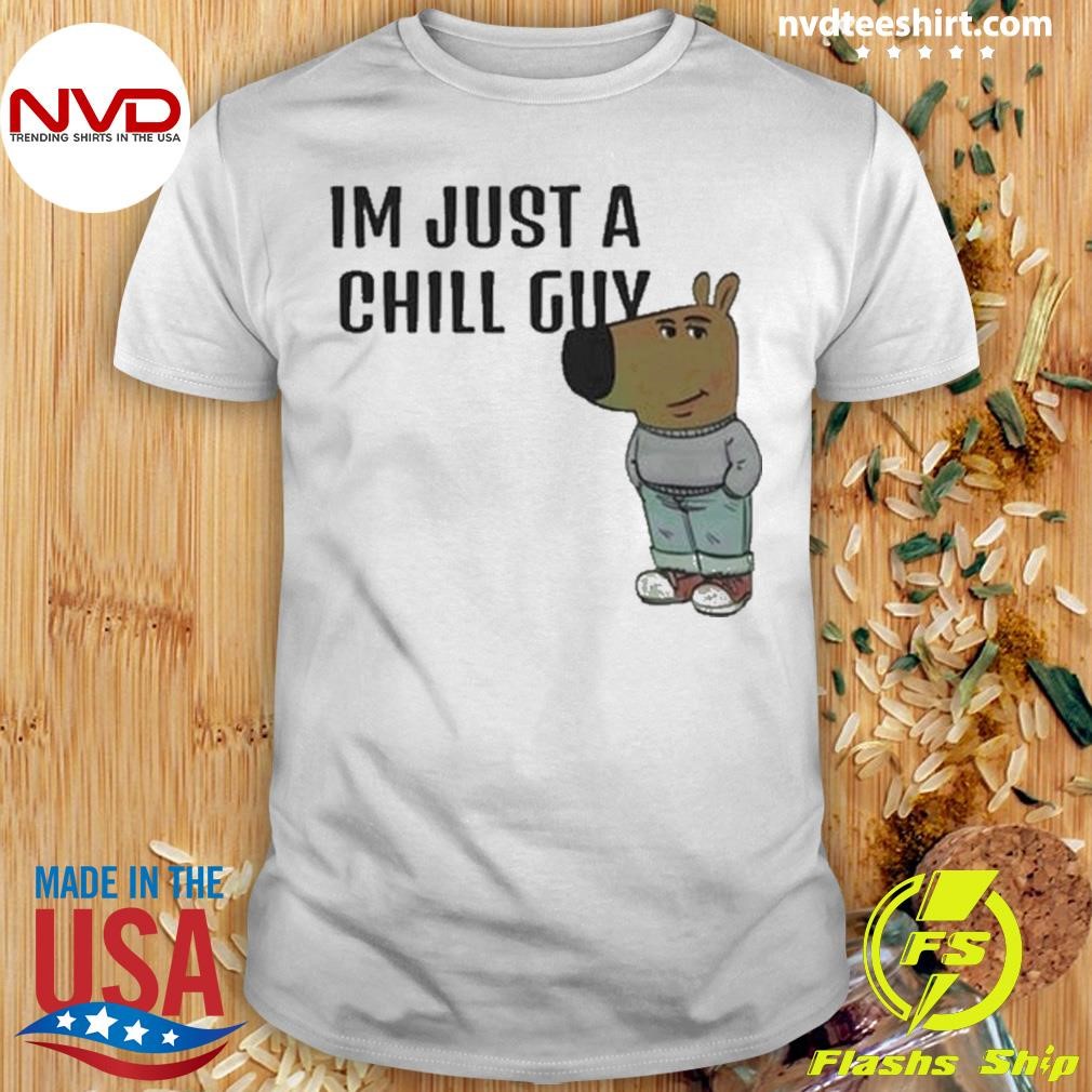 I’m Just A Chill Guy Funny Shirt