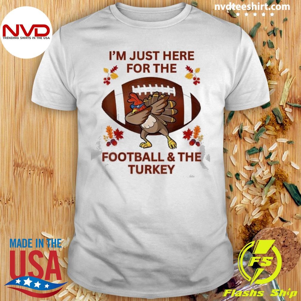 I’m Just Here For The Football & The Turkey Shirt