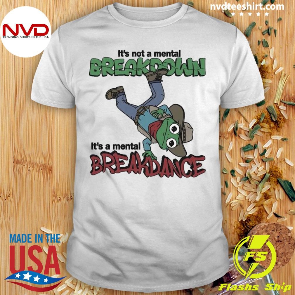 It’s Not A Mental Breakdown, It’s A Mental Breakdance Frog Cowboy Shirt