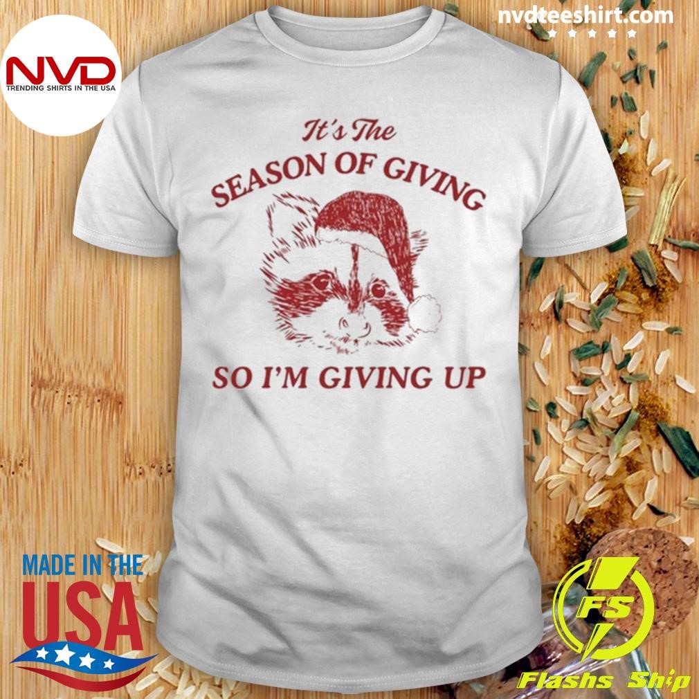 It's The Season Of Giving So I'm Giving Up Raccoon Santa Christmas 2024 Shirt