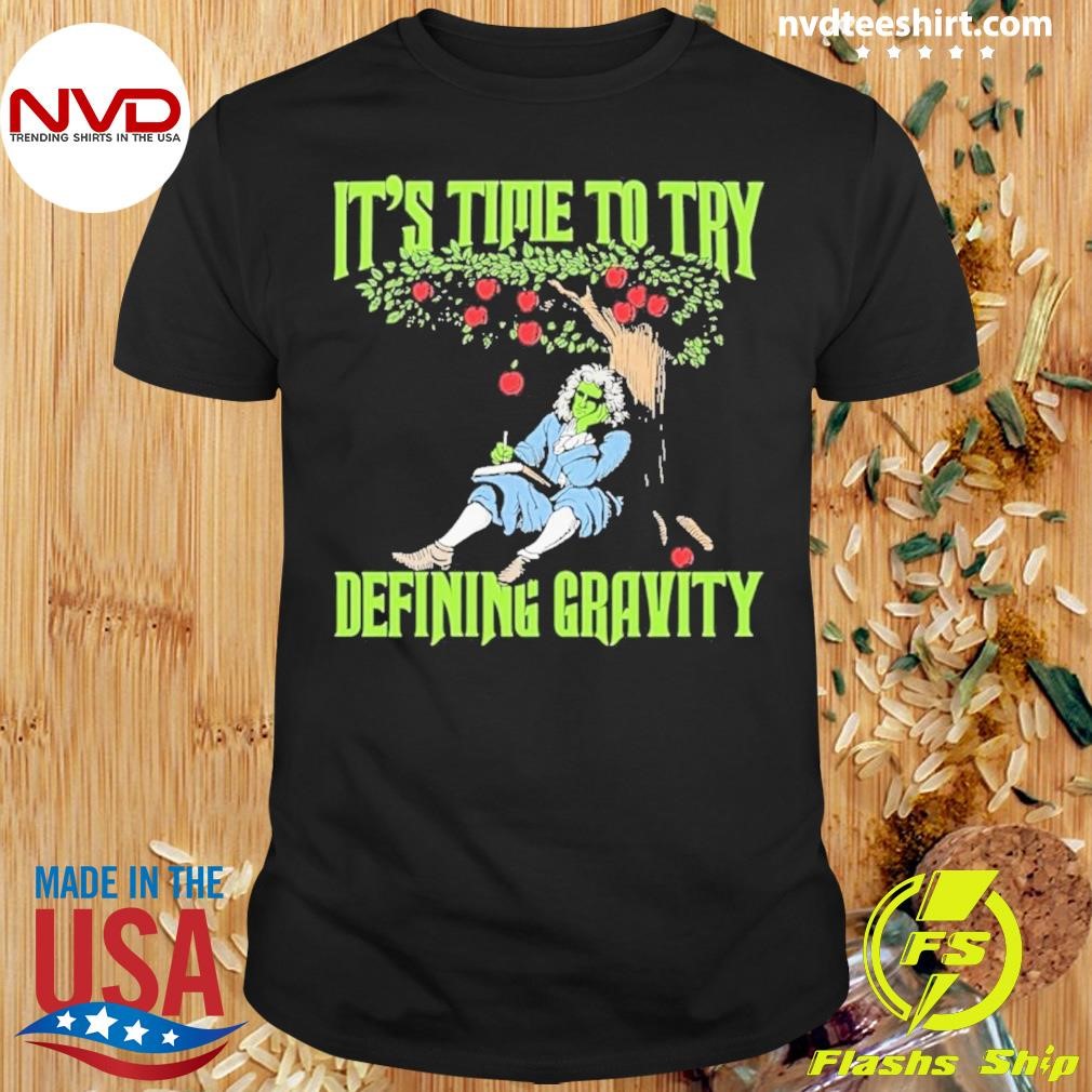 It’s Time To Start Defining Gravity Shirt