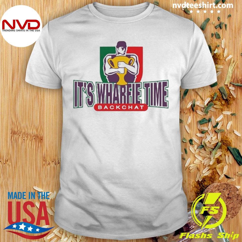 It's Wharfie Time Backchat 2024 Shirt