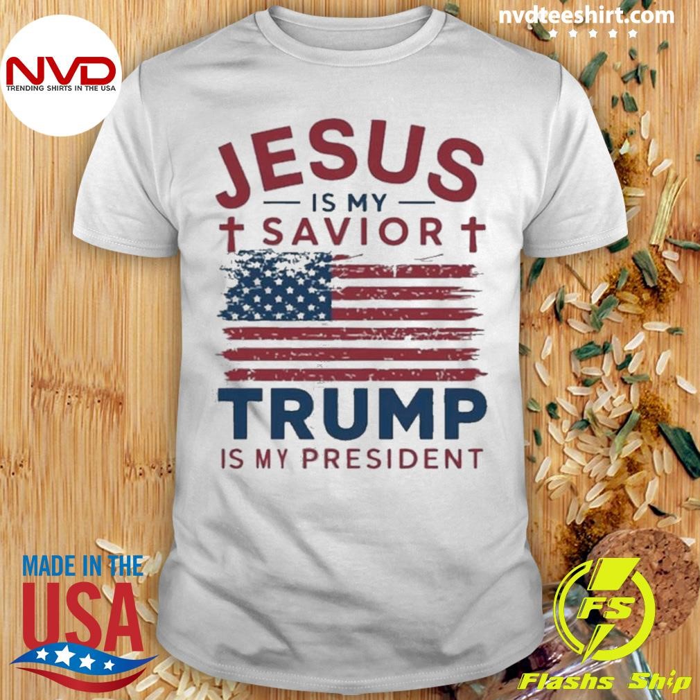 Jesus Is My Savior Trump Is My President Shirt