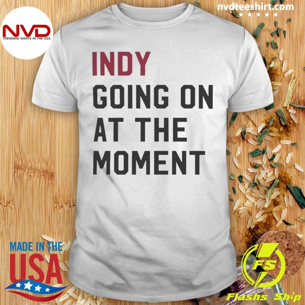 John Green Wearing Indy Going On At The Moment 2024 Shirt