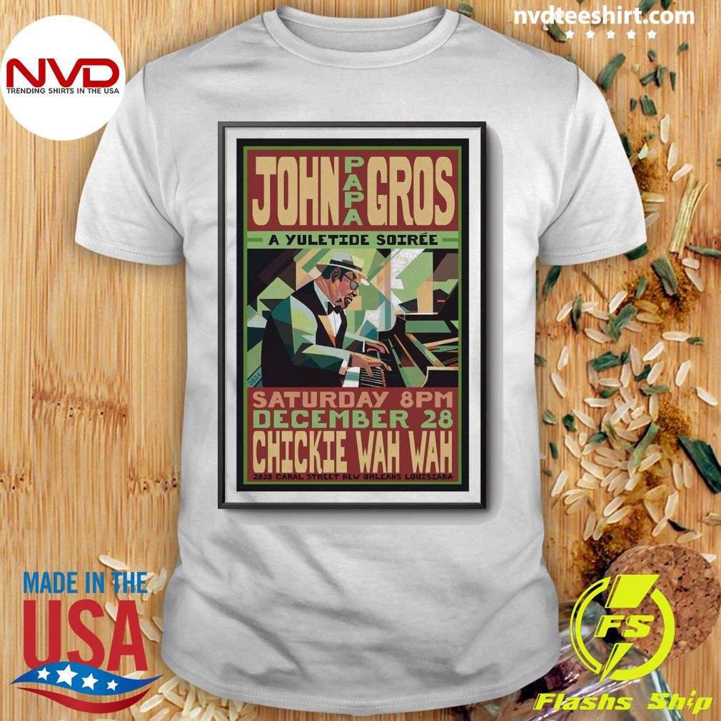 John Papa Gros A Yuletide Soirée Saturday 8pm December 28 Chickie Wah Wah Shirt