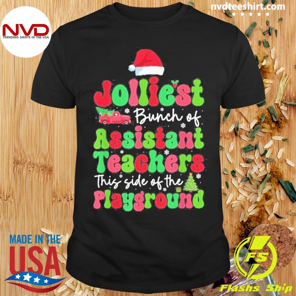 Jolliest Bunch Of Assistant Teachers This Side Of The Playground Xmas 2024 Shirt