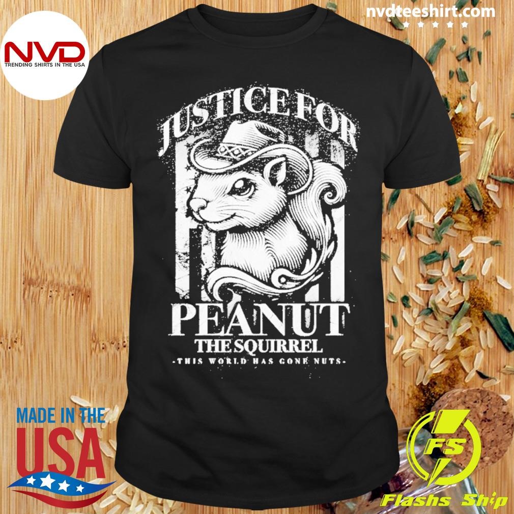 Justice For Peanut The Squirrel This World Has Gone Nuts 2024 Shirt