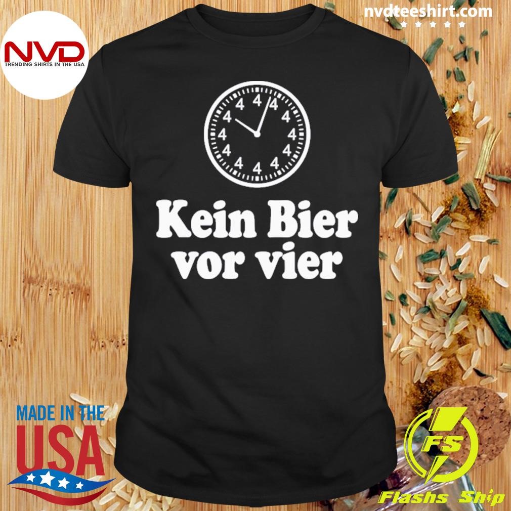 Kein Bier Von Vier No Beer Before Fou German 2024 Shirt