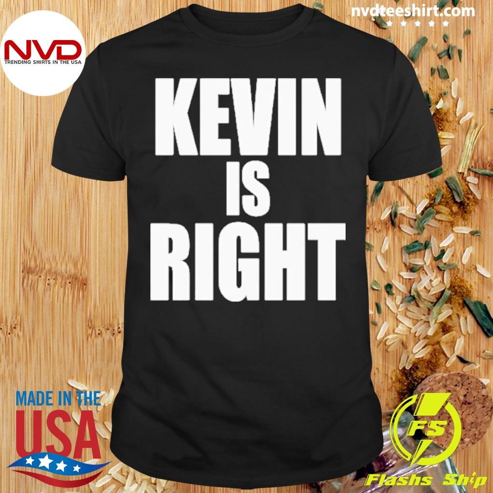 Kevin Owens Just Hit A Piledriver To Randy Orton Kevin Is Right Shirt