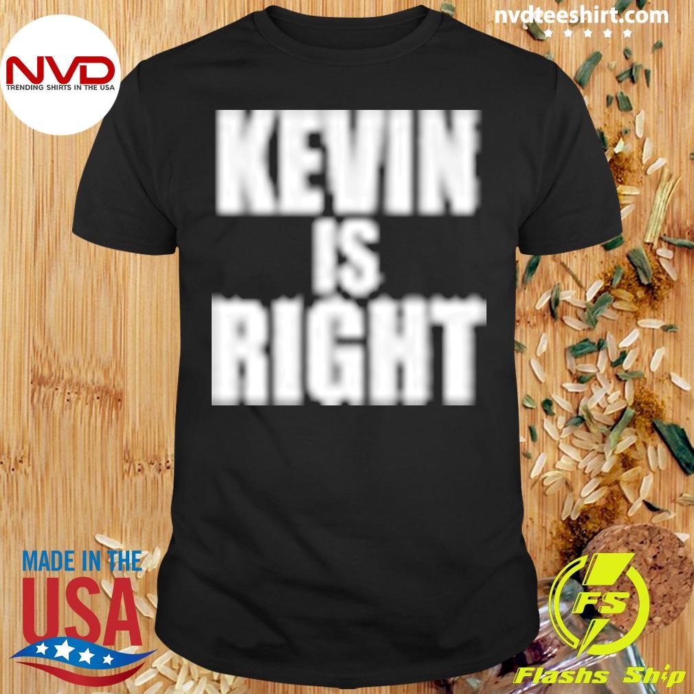 Kevin is Right 2024 Shirt