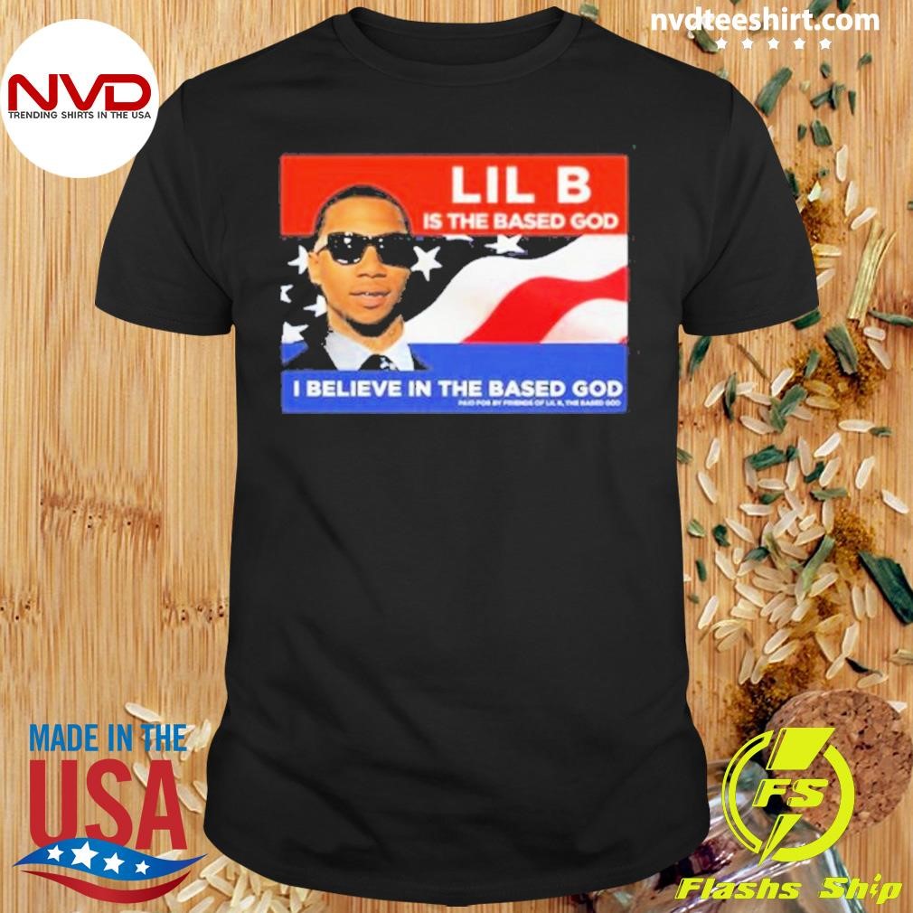 Lil B Is The Based God I Believe In The Based God President Shirt