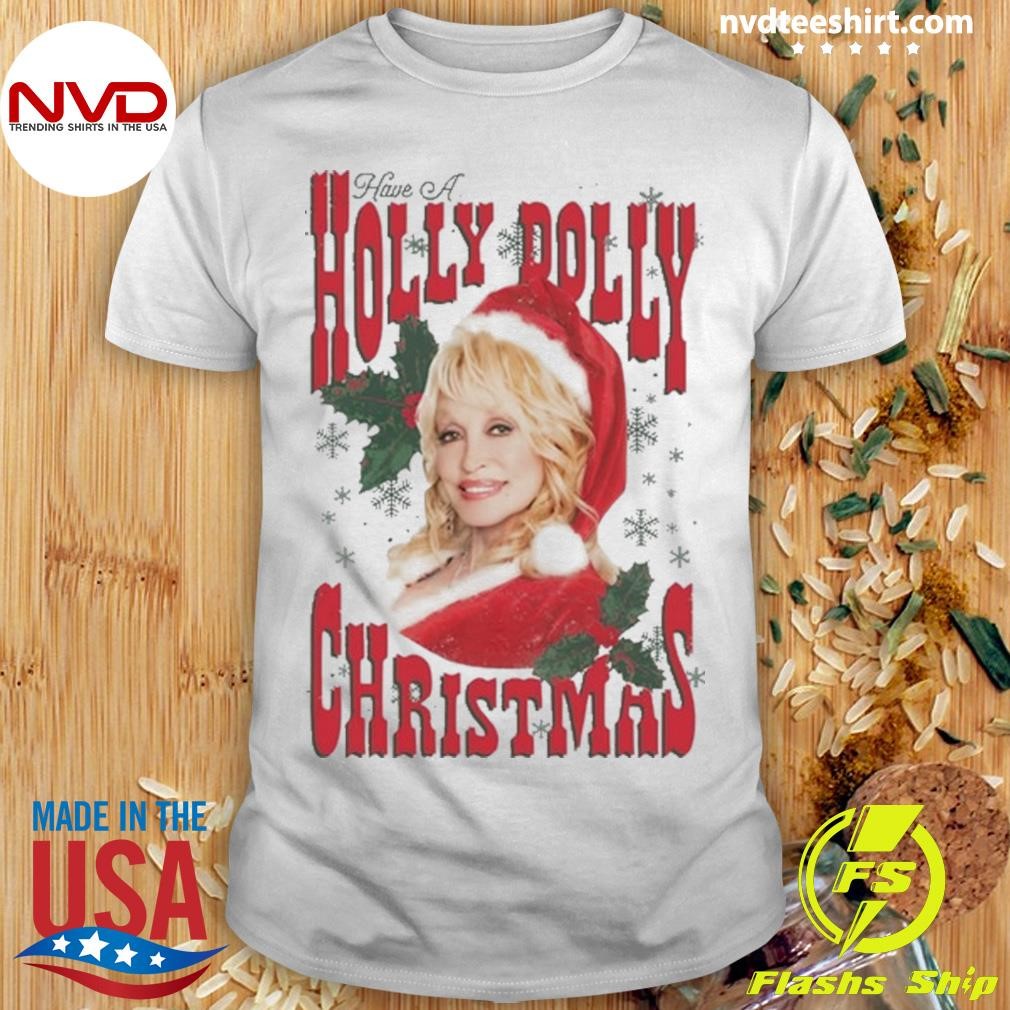 Limited Girl Have A Holly Dolly Christmas 2024 Shirt