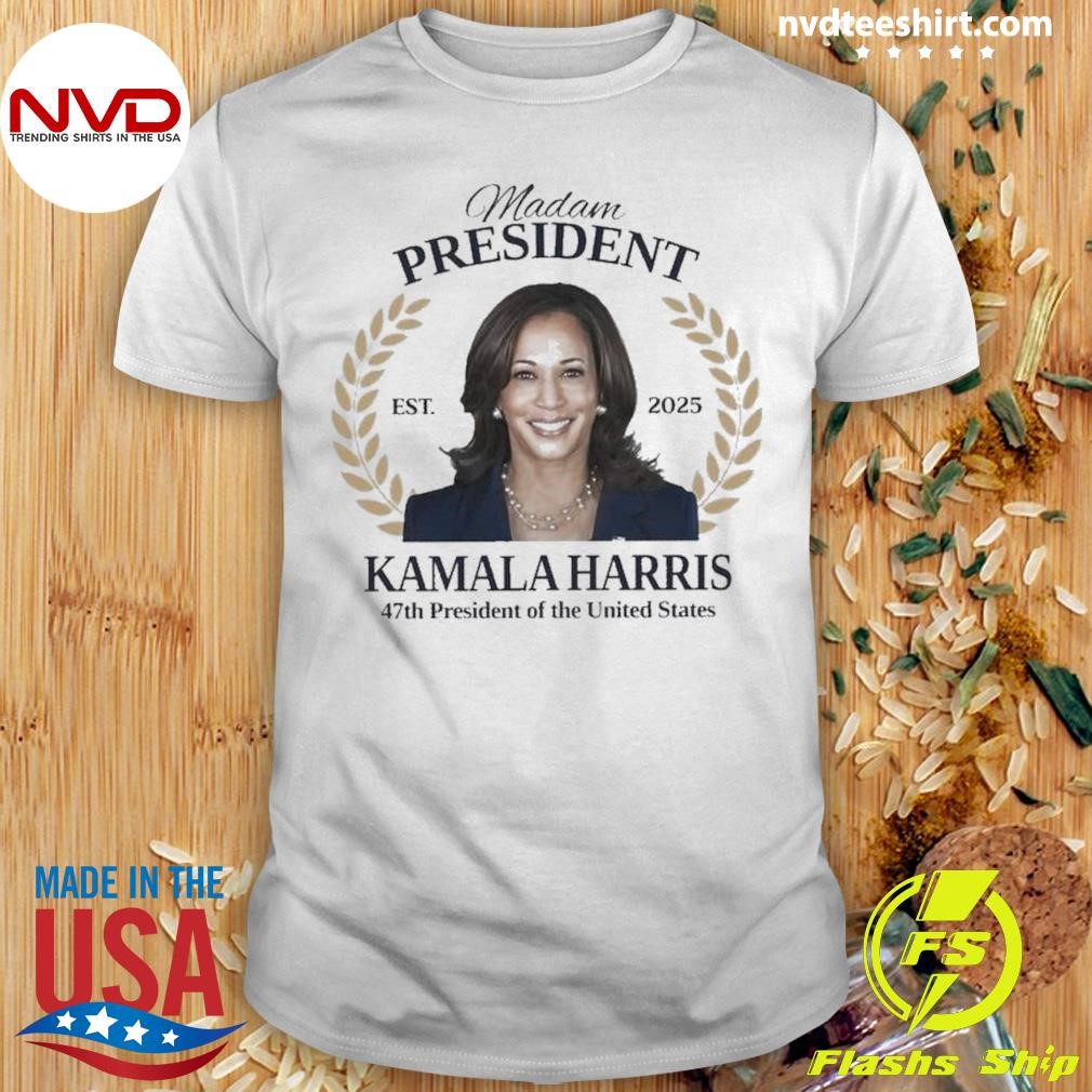 Madam President Est. 2025 Kamala Harris 47th President Of The United States Shirt