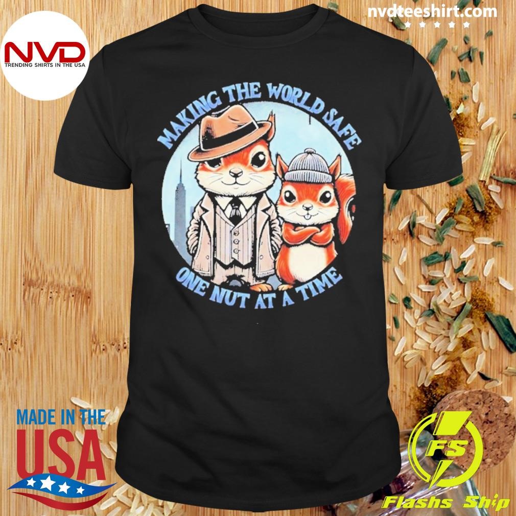 Making The World Safe One Nut At A Time P’Nut Squirrel Shirt