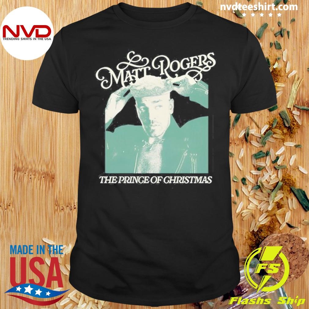 Matt Rogers The Prince Of Christmas 2024 Shirt