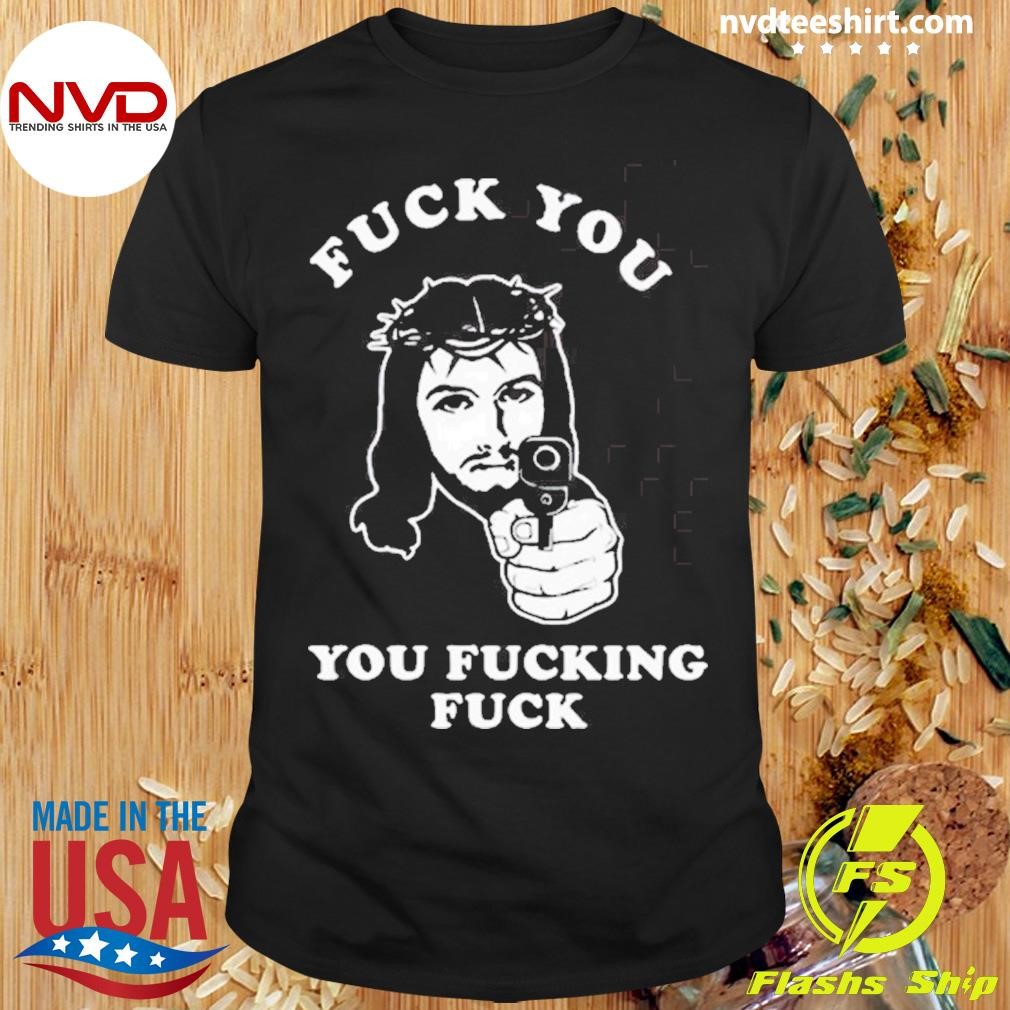 Methsyndicate Jesus Fuck You You Fucking Fuck Shirt