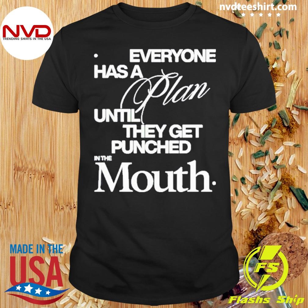 Mike Tyson Everyone Has A Plan Until They Get Punched In The Mouth Shirt