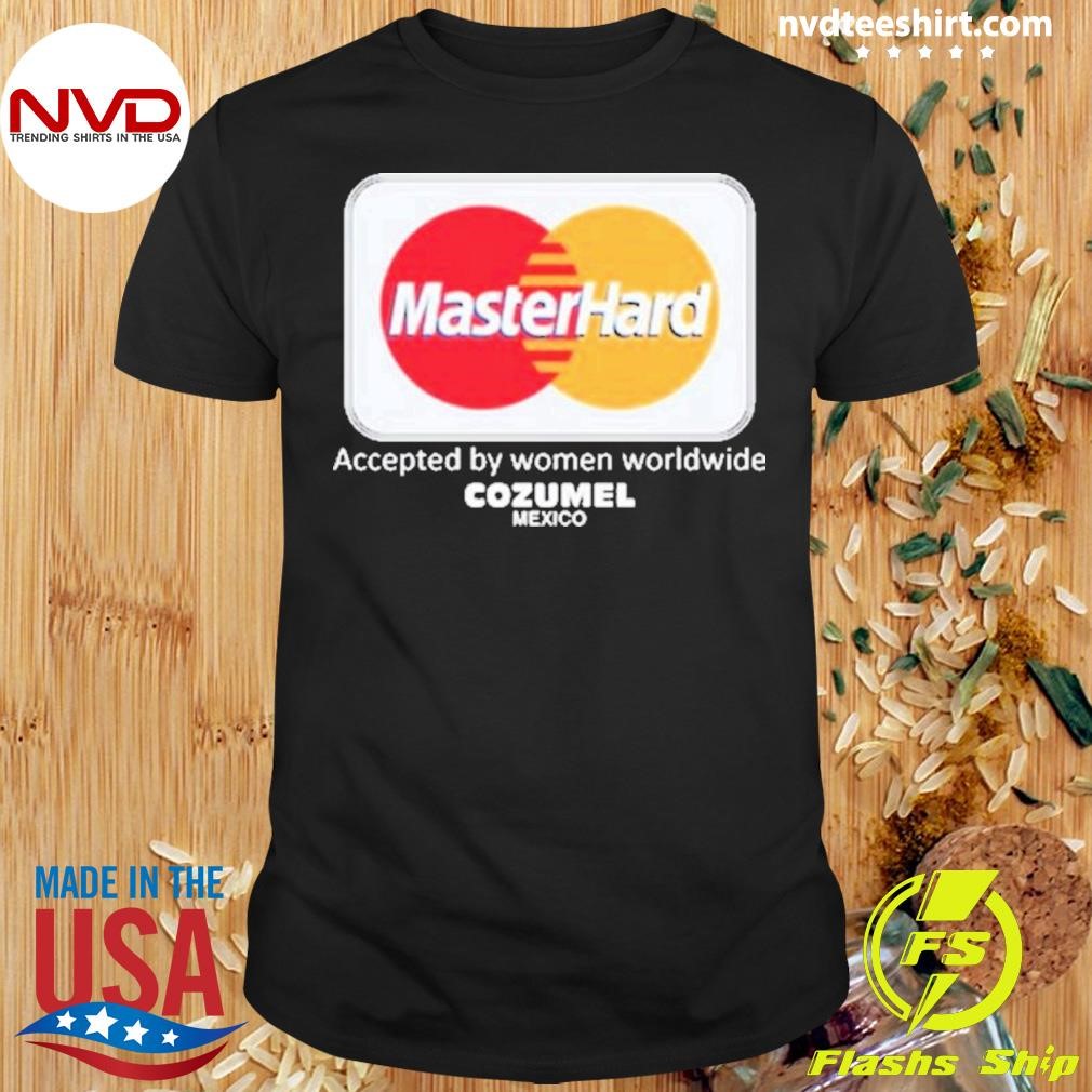 Misterhard Accepted By Women Worldwide Cozumel Mexico Shirt