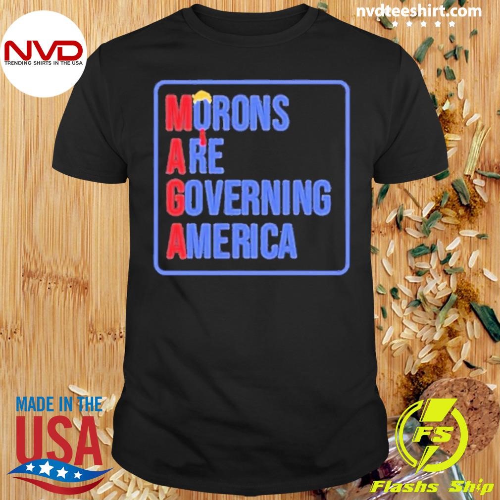 Morons Are Governing America Shirt