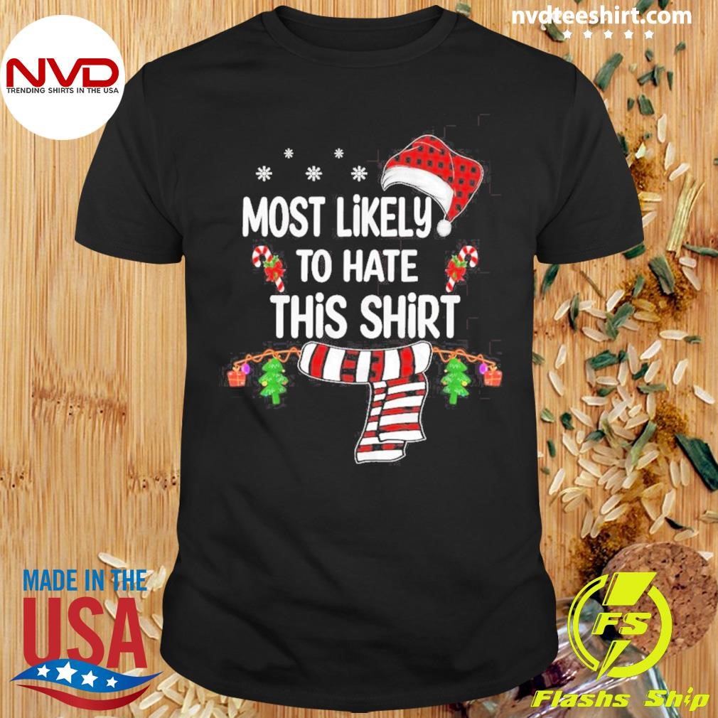 Most Likely To Hate This Shirt Christmas Sweaters Shirt