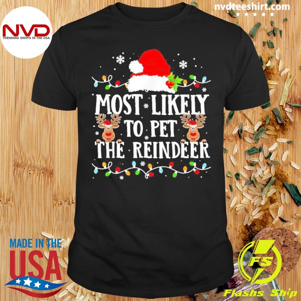 Most Likely To Pet The Reindeer Christmas 2024 Shirt