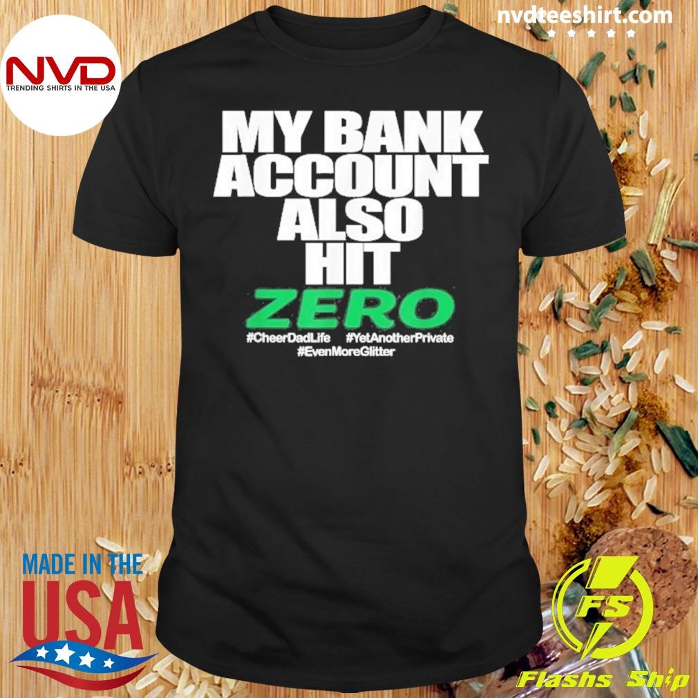 My Bank Account Also Hit Zero 2024 Shirt