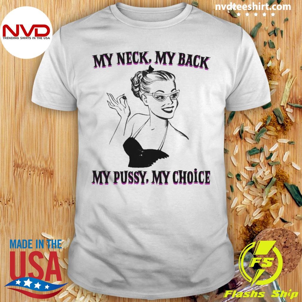 My Neck, My Back, My Pussy, My Choice Shirt