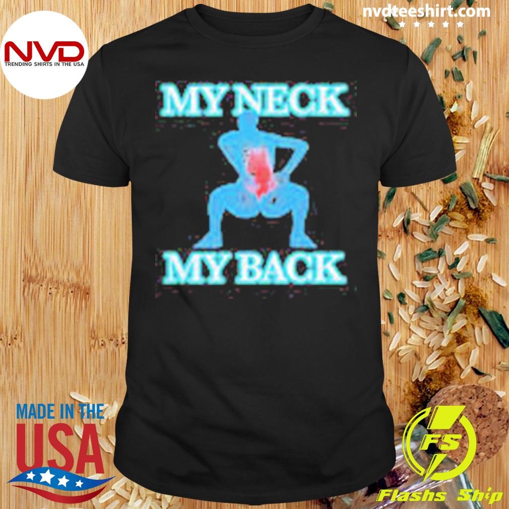 My Neck My Back Shirt