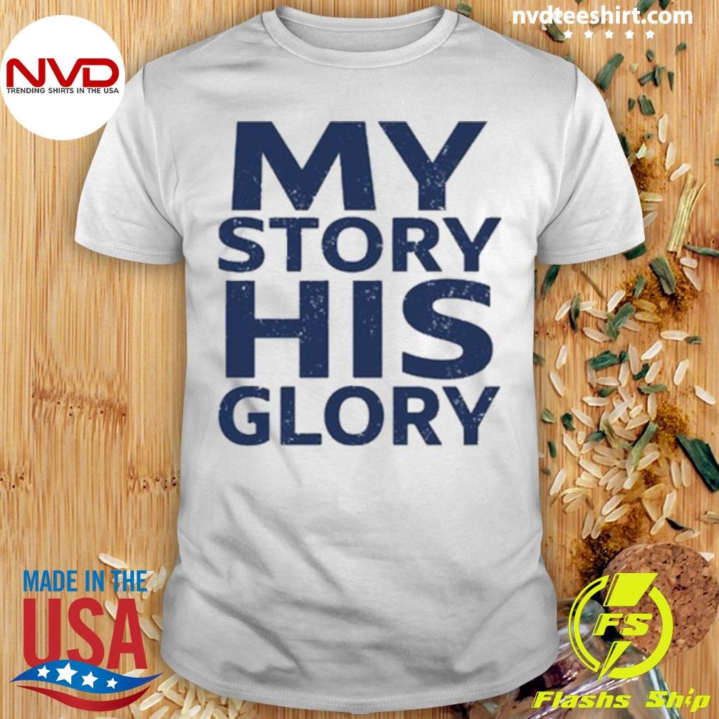 My Story His Glory 2024 Shirt