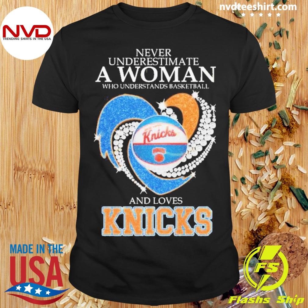 Never Underestimate A Woman Who Understands Basketball And Loves New York Knicks 2024 Shirt