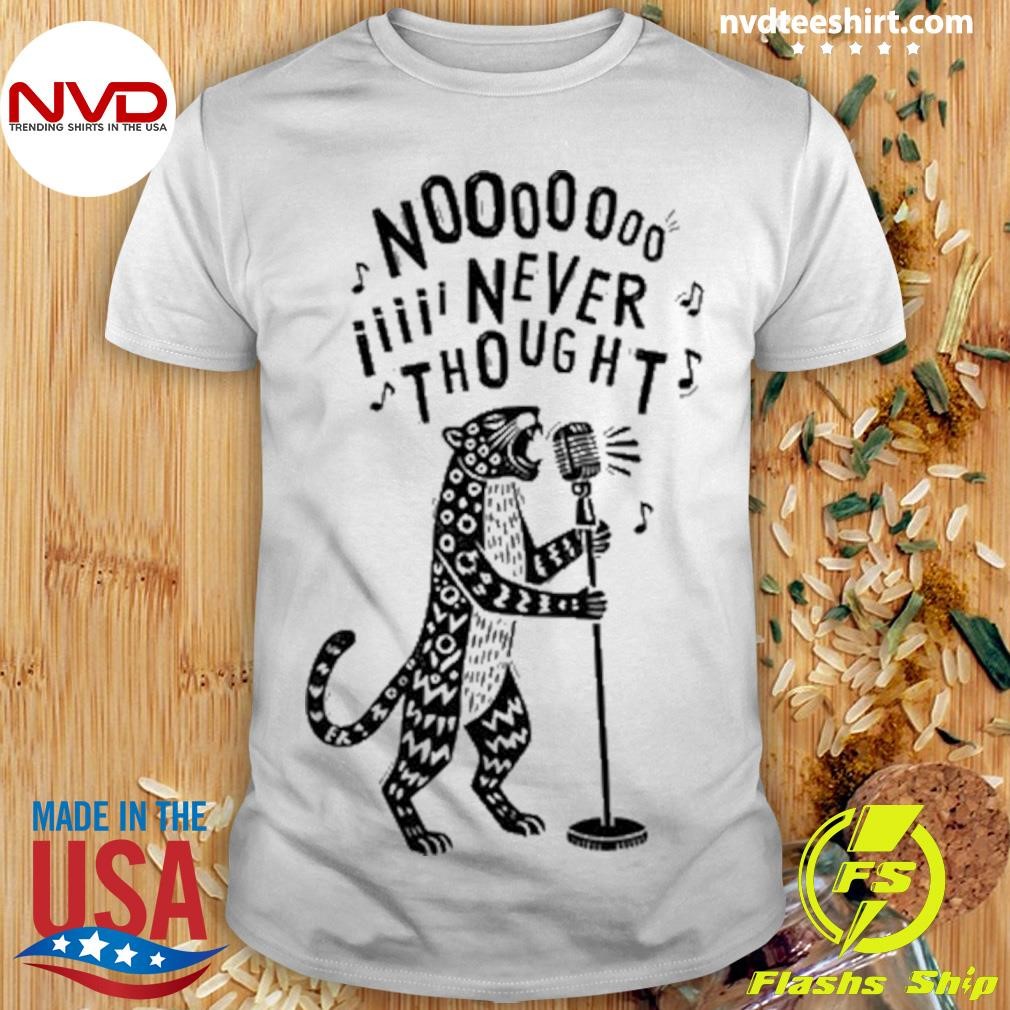 No, I Never Thought 2024 Shirt