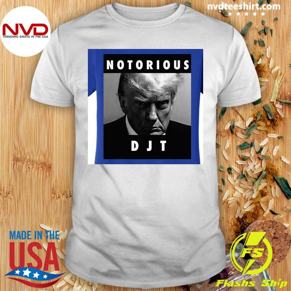 Notorious DJT Donald Trump Mug Shot Republican 2024 Shirt