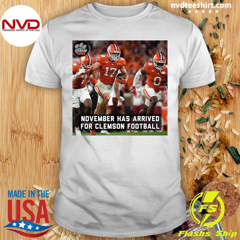 November Has Arrived For Clemson Football Clemson Fans Shirt]